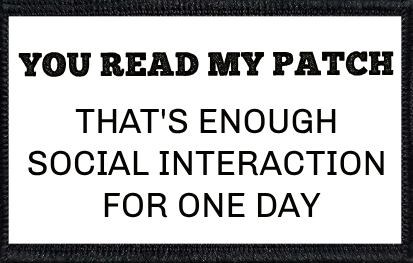 You Read My Patch - That's Enough Social Interaction For One Day