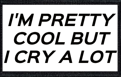 I'm Pretty Cool But I Cry A Lot