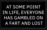 At Some Point In Life, Everyone Has Gambled On A Fart And Lost