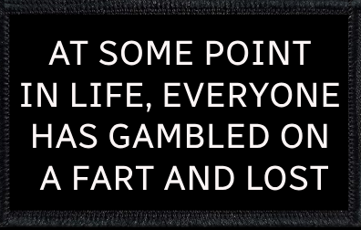 At Some Point In Life, Everyone Has Gambled On A Fart And Lost