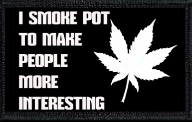 I Smoke Pot To Make People More Interesting