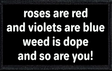 Roses Are Red, Violets Are Blue, Weed Is Dope, And So Are You!