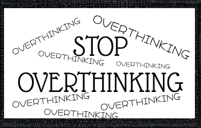 Stop Overthinking