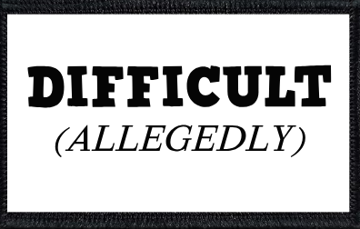 Difficult (Allegedly)