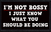 I'm Not Bossy. I Just Know What You Should Be Doing