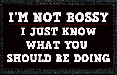 I'm Not Bossy. I Just Know What You Should Be Doing