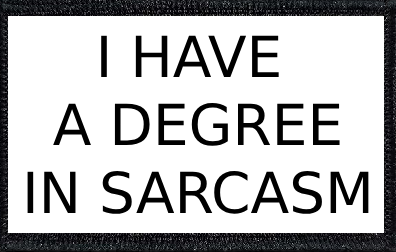 I Have A Degree In Sarcasm