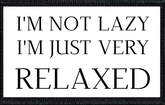 I'm Not Lazy. I'm Just Very Relaxed