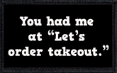 You had me at “Let’s order takeout.”