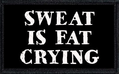 Sweat Is Fat Crying