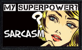 My Superpower? Sarcasm