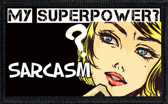My Superpower? Sarcasm