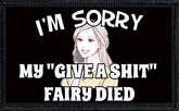 I'm Sorry. My "Give A Shit Fairy" Died