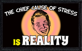 The Chief Cause Of Stress Is Reality
