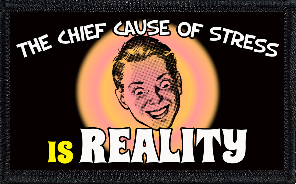 The Chief Cause Of Stress Is Reality