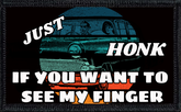 Just Honk If You Want To See My Finger