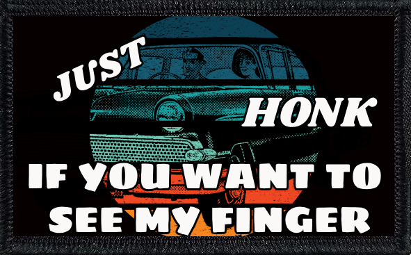 Just Honk If You Want To See My Finger