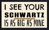 I See Your Schwartz Is As Big As Mine