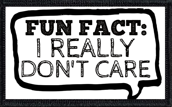 Fun Fact: I Really Don't Care