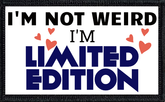 I'm Not Weird. I'm Limited Edition.