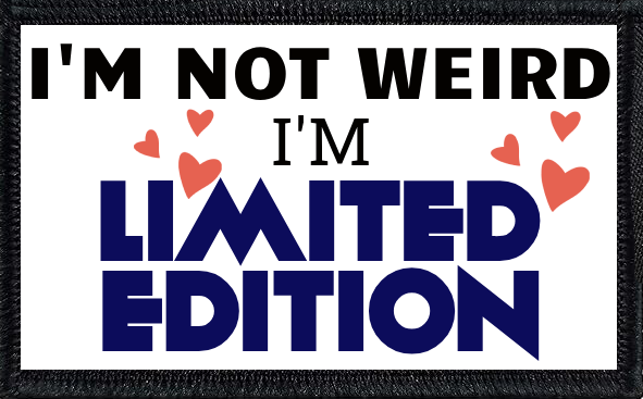 I'm Not Weird. I'm Limited Edition.