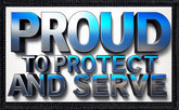 Proud To Protect And Serve