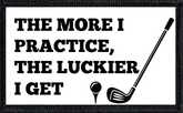 The More I Practice, The Luckier I Get