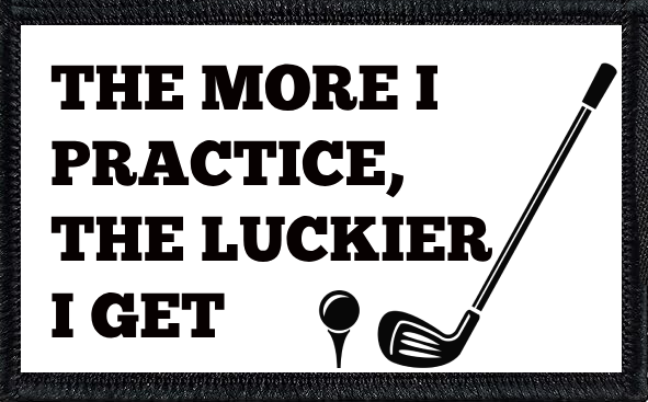 The More I Practice, The Luckier I Get
