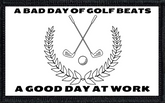 A Bad Day of Golf Beats A Good Day At Work - 2