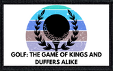 Golf: The Game of Kings and Duffers Alike - 2