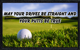 May Your Drives Be Straight And Your Putts Be True