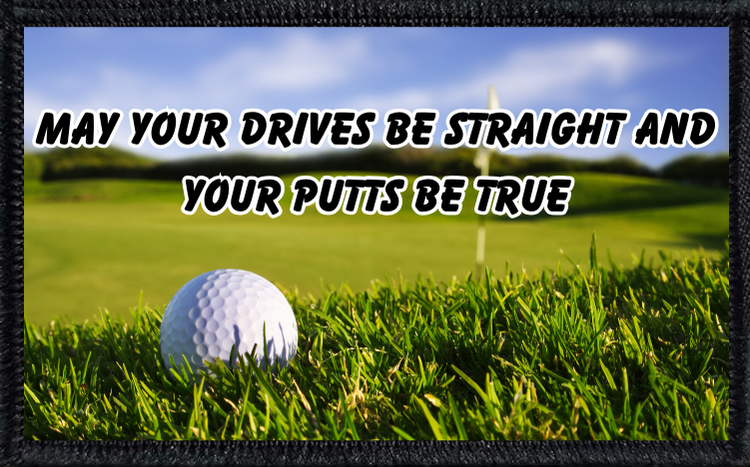 May Your Drives Be Straight And Your Putts Be True