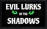 Evil Lurks in the Shadows