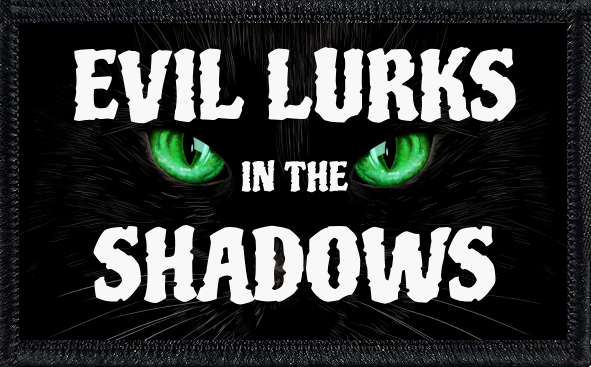 Evil Lurks in the Shadows