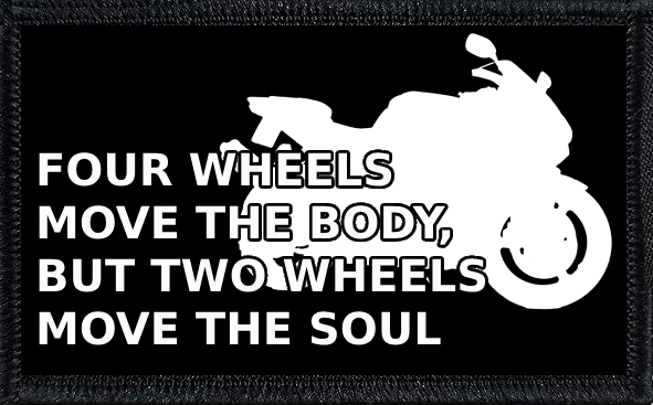 Four Wheels Move The Body But Two Wheels Move The Soul
