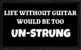 Life Without Guitar Would Be Too Unstrung