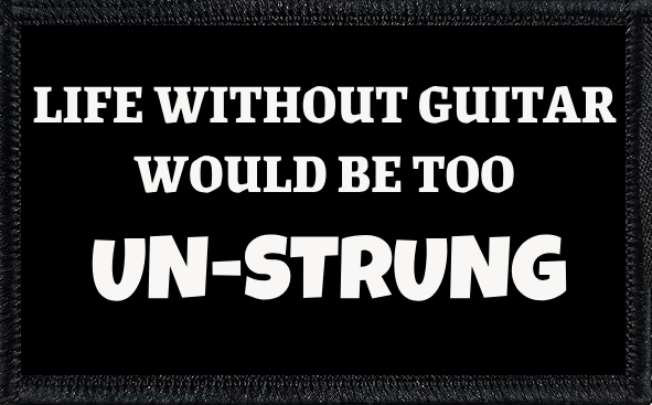 Life Without Guitar Would Be Too Unstrung