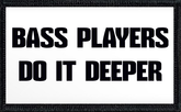 Bass Players Do It Deeper