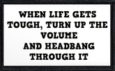 When Life Gets Tough, Turn Up The Volume And Headbang Through It