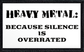 Heavy Metal: Because Silence Is Overrated