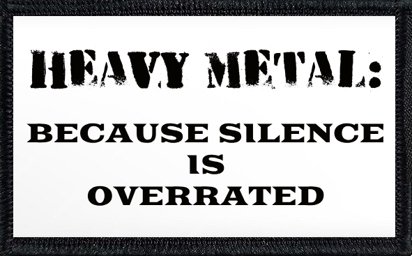 Heavy Metal: Because Silence Is Overrated