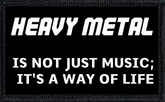 Heavy Metal: It's Not Just Music; It's A Way Of Life