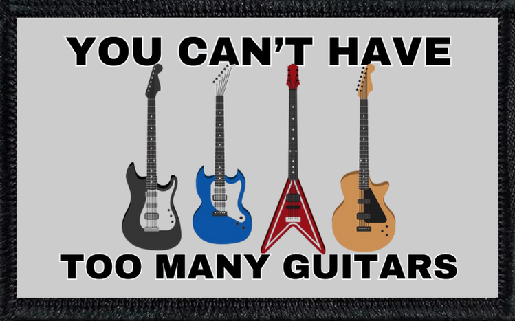 You Can't Have Too Many Guitars