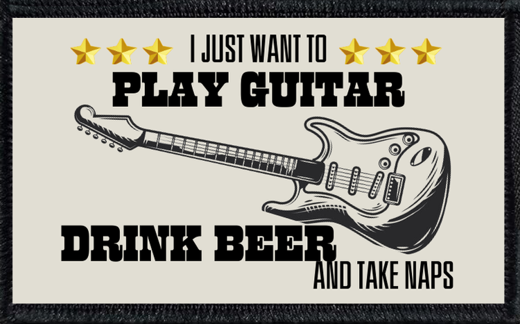 I Just Want To Play Guitar, Drink Beer And Take Naps