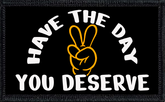 Have The Day You Deserve