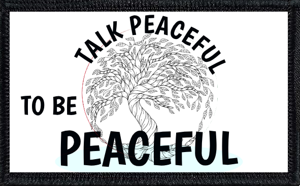 Talk Peaceful To Be Peaceful