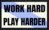 Work Hard Play Harder