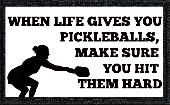 When life gives you pickleballs, make sure you hit them hard