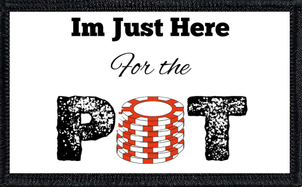 I'm Just Here for the Pot 1