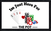 I'm Just Here for the Pot 2